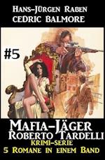 Mafia-Jäger Roberto Tardelli #5 - Krimi-Serie: 5 Romane in einem Band