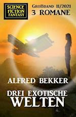 Drei exotische Welten: Science Fiction Fantasy Großband 11/2021