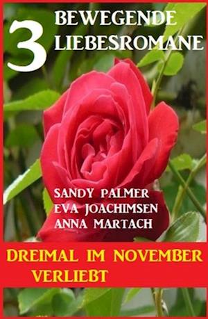 Dreimal im November verliebt: 3 bewegende Liebesromane