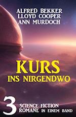 Kurs ins Nirgendwo: 3 Science Fiction Romane in einem Band