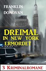 Dreimal in New York ermordet: 3 Kriminalromane