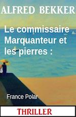 Le commissaire Marquanteur et les pierres : France Polar