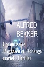 Commissaire Jörgensen et l''échange mortel : Thriller