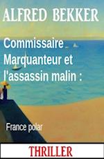 Commissaire Marquanteur et l''assassin malin : France polar