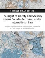 The Right to Liberty and Security versus Counter-Terrorism under International Law