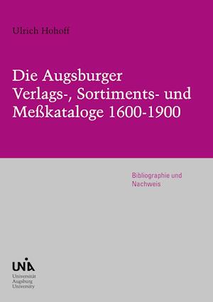 Die Augsburger Verlags-, Sortiments- und Meßkataloge 1600-1900