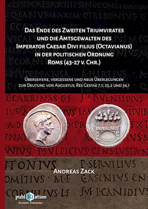 Das Ende des zweiten Triumvirates und die Amtsgewalten des Imperator Caesar Divi filius (Octavianus) in der politischen Ordnung Roms (43-27 v. Chr.)