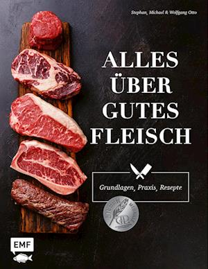 Alles über gutes Fleisch: Grundlagen, Praxis, Rezepte