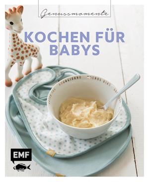 Genussmomente: Kochen für Babys