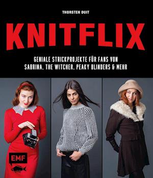 KNITFLIX - Geniale Strickprojekte für Fans von Sabrina, The Witcher, Peaky Blinders und mehr