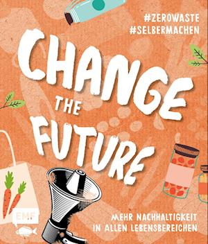 Change the Future - Umweltbewusst im Alltag: Der Easy-Einstieg!