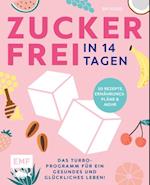 Zuckerfrei in 14 Tagen – Das Turbo-Programm für ein gesundes und glückliches Leben!