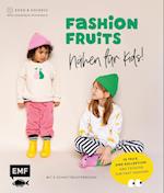 Fashion Fruits - Nähen für Kids! 15 Teile, eine Kollektion: Sag Tschüss zur Fast Fashion!