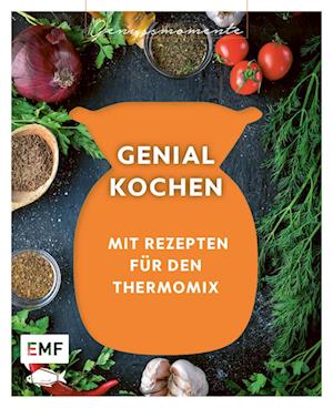 Genussmomente: Genial kochen mit dem Thermomix