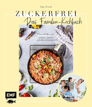Zuckerfrei - Das Familien-Kochbuch