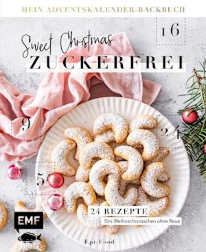 Mein Adventskalender-Backbuch: Sweet Christmas - zuckerfrei