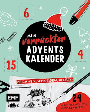 Mein verrückter Adventskalender - Das Mitmachbuch: zeichnen, schneiden, kleben