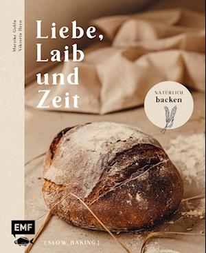 Liebe, Laib und Zeit - Natürlich Brot backen