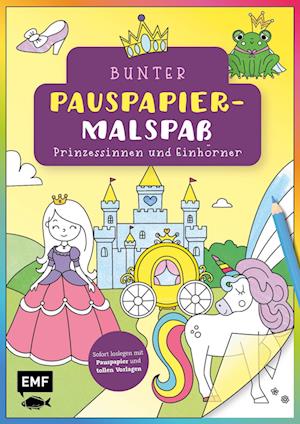 Bunter Pauspapier-Malspaß - Prinzessinnen und Einhörner