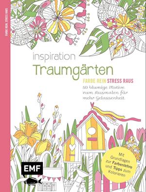 Inspiration Traumgärten - 50 blumige Motive zum Ausmalen für mehr Gelassenheit