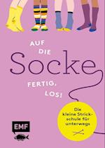 Auf die Socke, fertig, los! Die kleine Strickschule für unterwegs