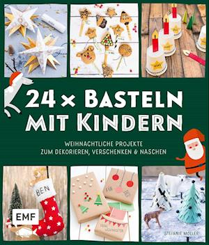 24 x Basteln mit Kindern - Weihnachtliche Projekte für Kindergarten und Vorschule (Dekorieren, Verschenken, Naschen)