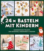 24 x Basteln mit Kindern - Weihnachtliche Projekte für Kindergarten und Vorschule (Dekorieren, Verschenken, Naschen)