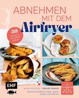 Abnehmen mit dem Airfryer - 30 Rezepte für die Heißluftfritteuse