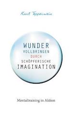 Wunder vollbringen durch schöpferische Imagination