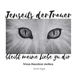 Jenseits der Trauer bleibt meine Liebe zu dir