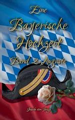 Eine Bayerische Hochzeit. Band 2: Auguste