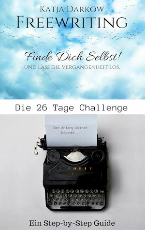 Freewriting Finde Dich Selbst und lass die Vergangenheit los