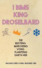 I Bims King Droselbard