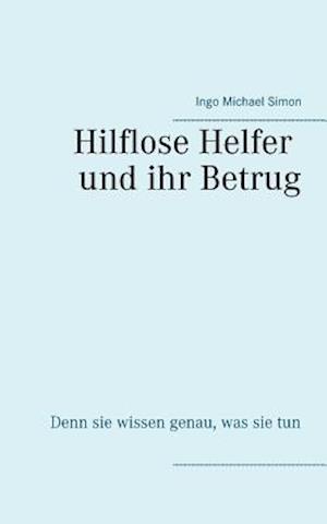 Die hilflosen Helfer und ihr Betrug