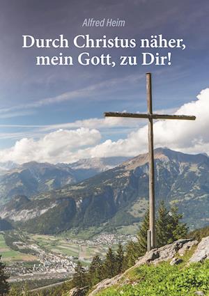 Durch Christus Näher, Mein Gott, Zu Dir!