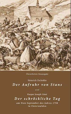 Der Aufruhr von Stans und Der schröckliche Tag am 9ten September des Jahres 1798 in Unterwalden