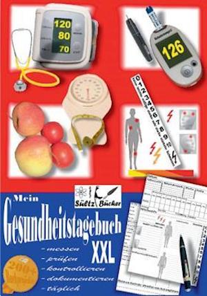 Mein Gesundheitstagebuch XXL - messen - prüfen - kontrollieren - dokumentieren - täglich - Tagebuch/Kontrollbuch für Blutdruck, Herz, Blutzucker, Gewicht, Schmerzen und mehr ...