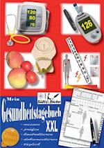 Mein Gesundheitstagebuch XXL - messen - prüfen - kontrollieren - dokumentieren - täglich - Tagebuch/Kontrollbuch für Blutdruck, Herz, Blutzucker, Gewicht, Schmerzen und mehr ...