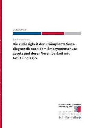 Die Zulässigkeit Der Präimplantationsdiagnostik Nach Dem Ebryonenschutzgesetz Und Deren Vereinbarkeit Mit Art. 1 Und 2 Gg