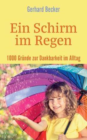 Ein Schirm im Regen - 1000 Gründe zur Dankbarkeit im Alltag