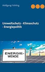 Umweltschutz - Klimaschutz - Energiepolitik