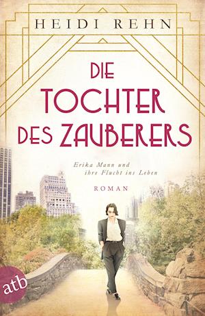 Die Tochter des Zauberers - Erika Mann und ihre Flucht ins Leben