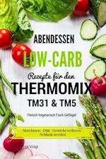 Abendessen Low-Carb Rezepte für den Thermomix TM31 & TM5 Fleisch Vegetarisch Fisch Geflügel Abnehmen - Diät - Gewicht verlieren - Schlank werden