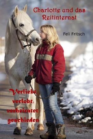 Charlotte und das Reitinternat - Verliebt, verlobt, verheiratet, geschieden