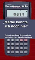 "Mathe konnte ich noch nie!"