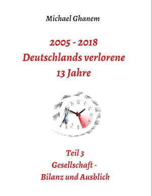 2005 - 2018: Deutschlands verlorene 13 Jahre