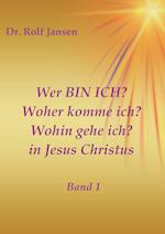 Wer BIN ICH? Woher komme ich? Wohin gehe ich? in Jesus Christus