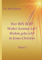 Wer BIN ICH? Woher komme ich? Wohin gehe ich? in Jesus Christus