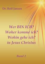 Wer BIN ICH? Woher komme ich? Wohin gehe ich? in Jesus Christus