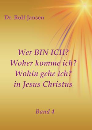 Wer BIN ICH? Woher komme ich? Wohin gehe ich? in Jesus Christus